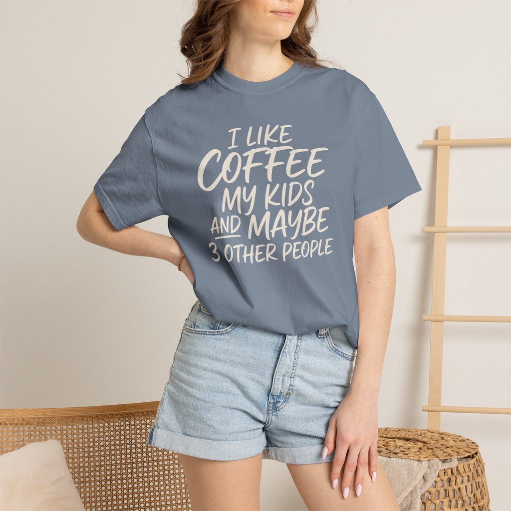 I Like Coffee My Kids And Maybe 3 Other People T-shirt