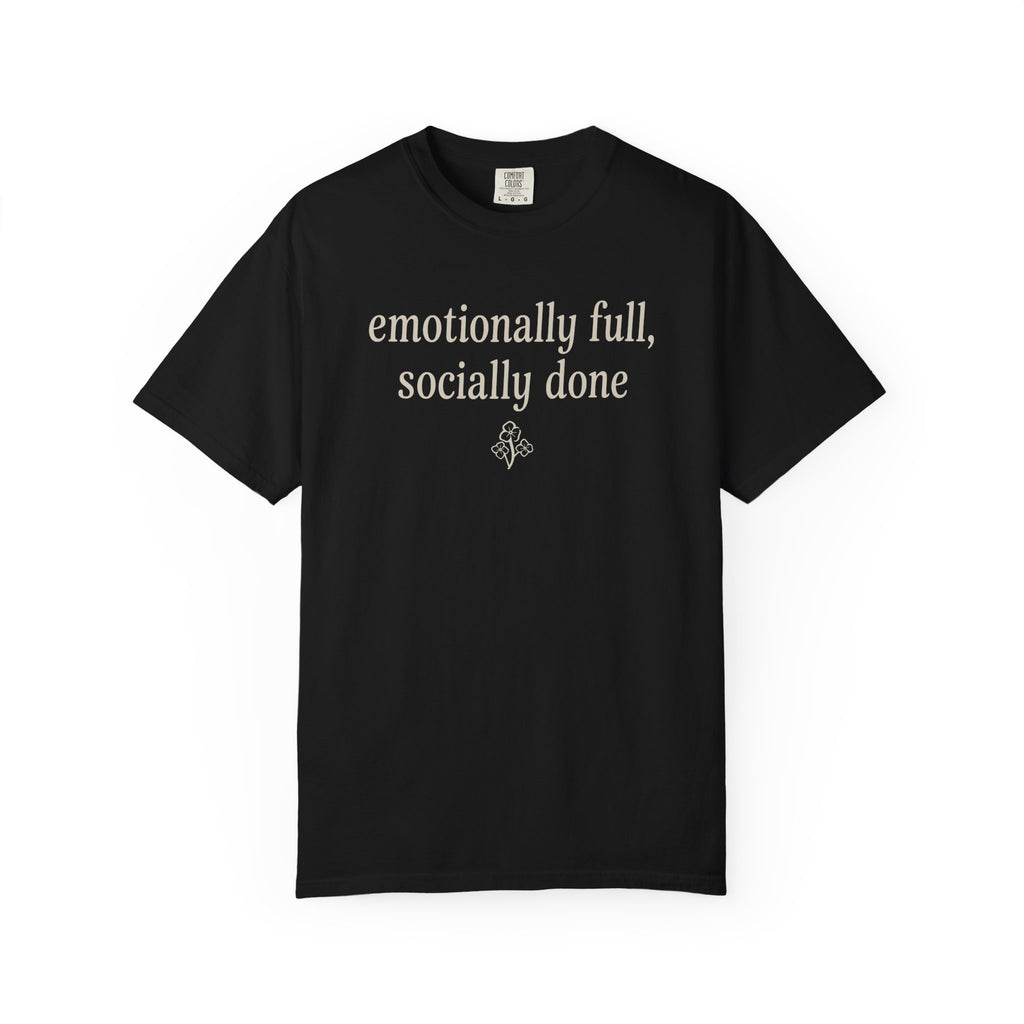 Emotionally Full Socially Done T-shirt