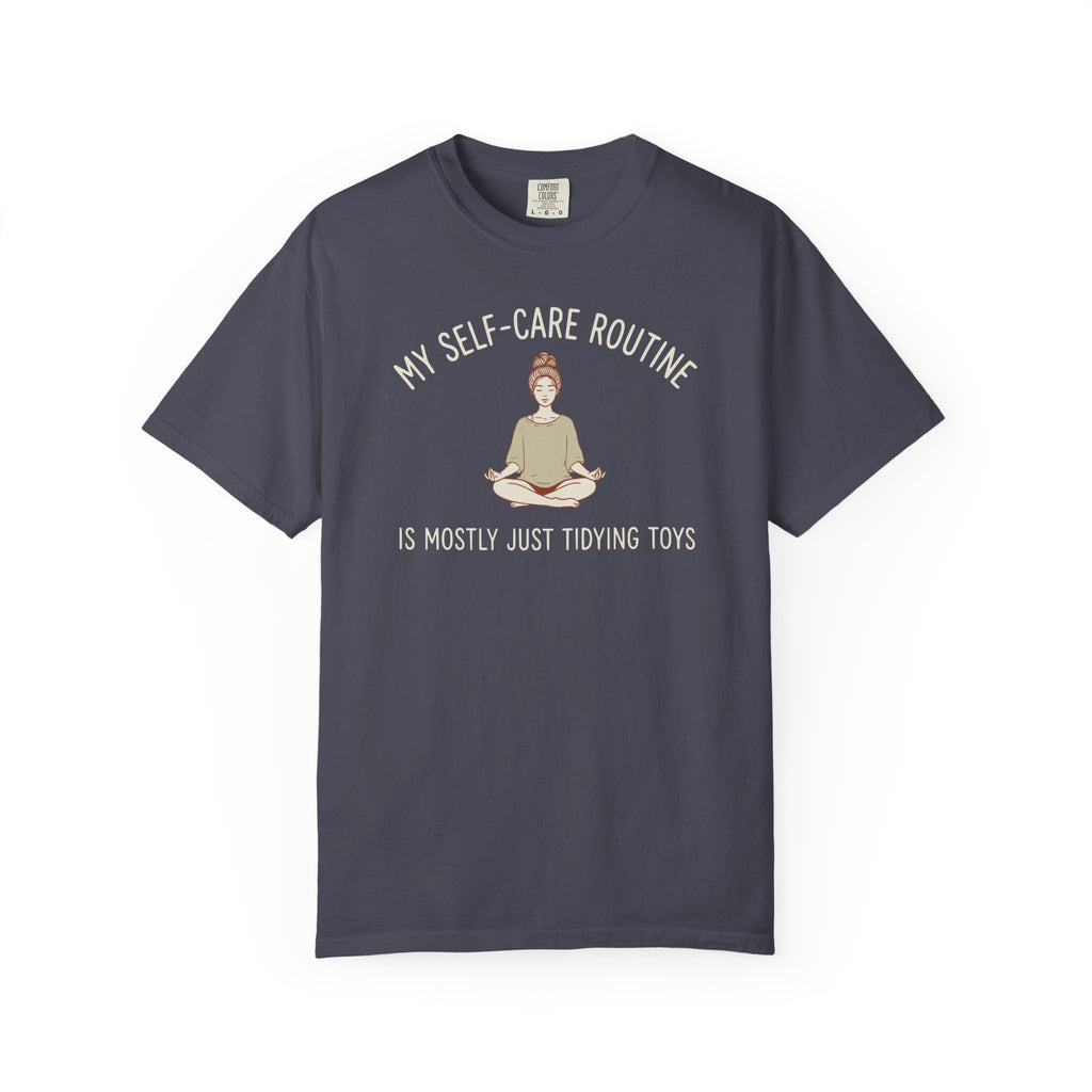 My Self-Care Routine Is Mostly Just Tidying Toys T-shirt