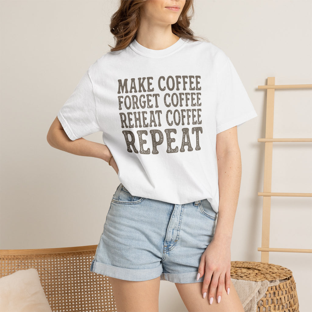 Make Coffee Forget Coffee Reheat Coffee Repeat T-shirt