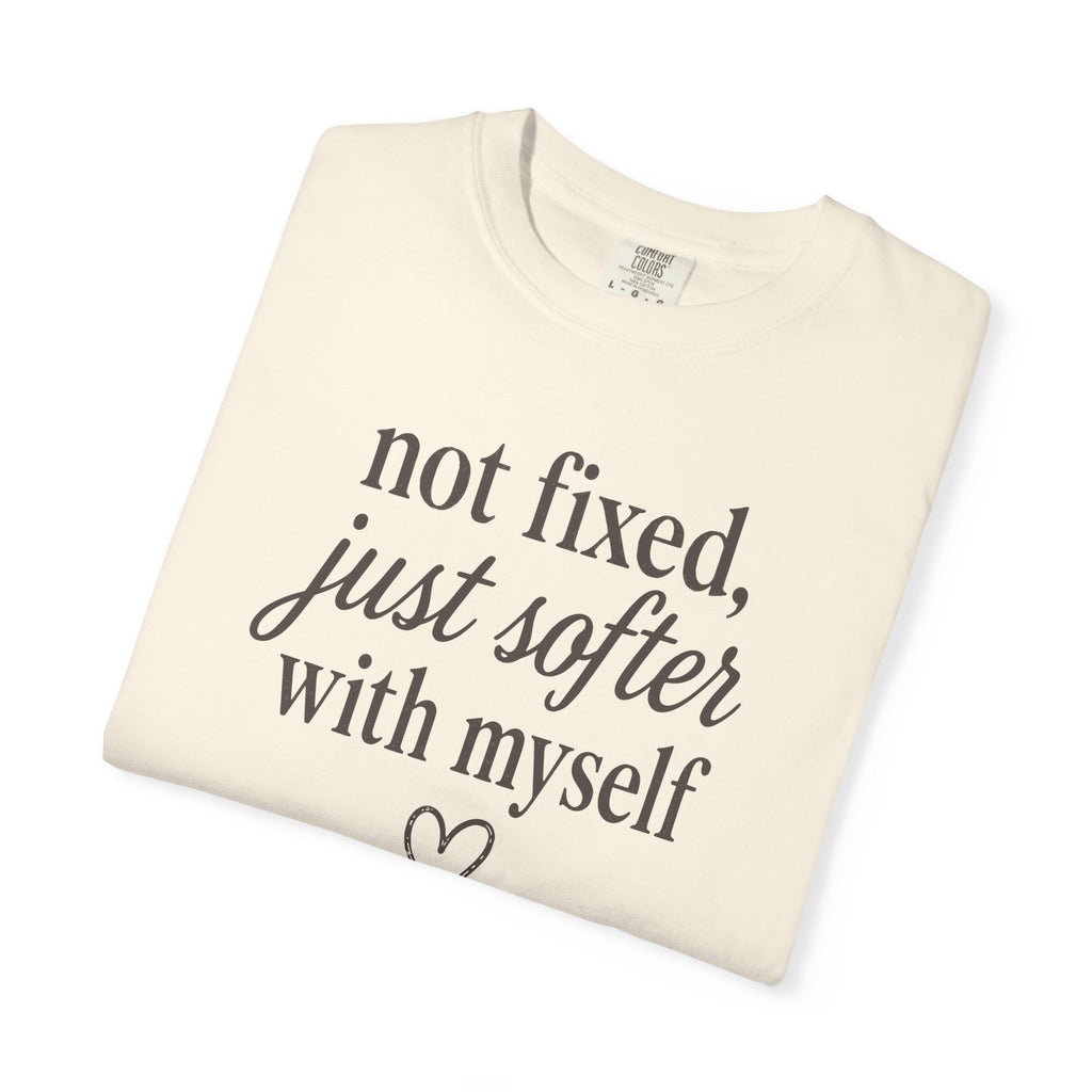 Not Fixed Just Softer With Myself T-shirt