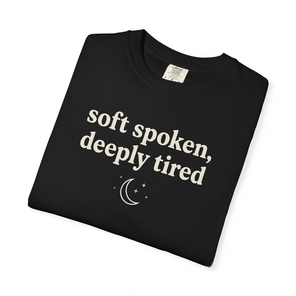 Soft Spoken Deeply Tired T-shirt