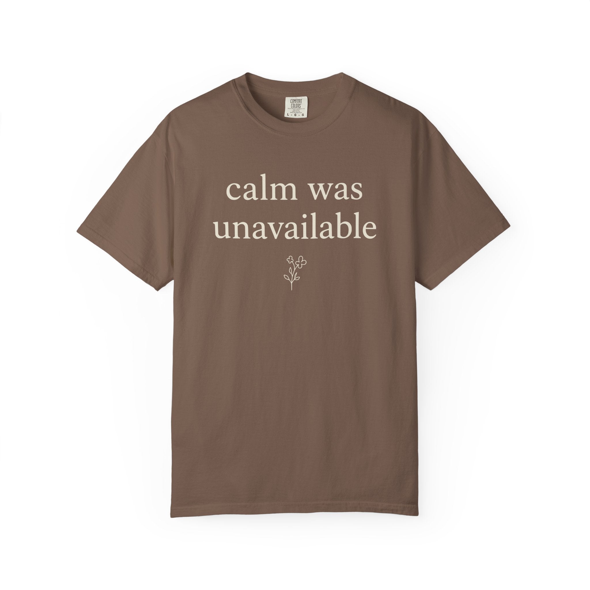 Calm Was Unavailable T-shirt