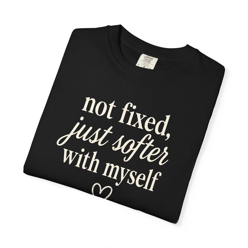 Not Fixed Just Softer With Myself T-shirt