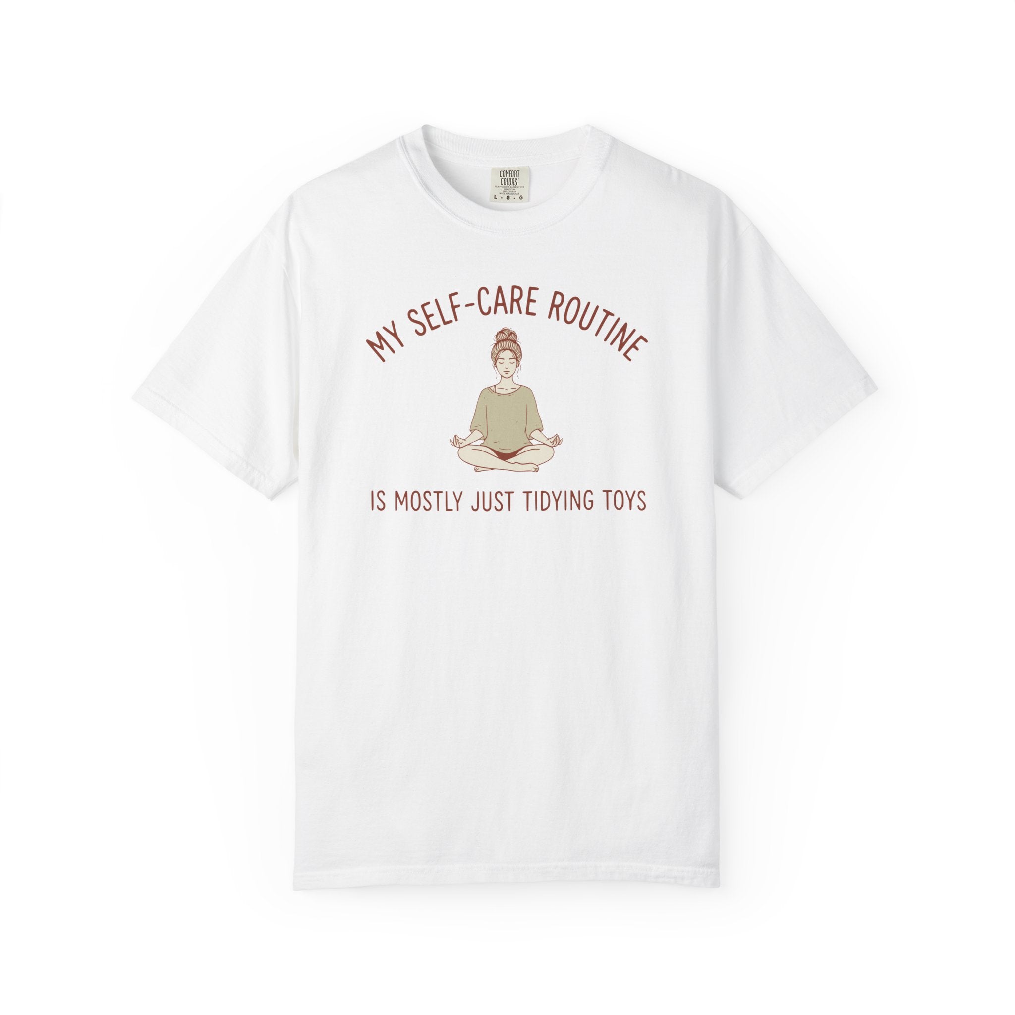 My Self-Care Routine Is Mostly Just Tidying Toys T-shirt