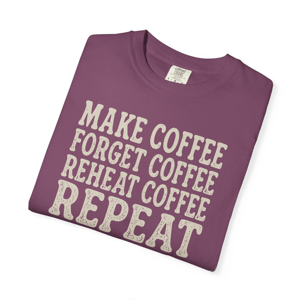 Make Coffee Forget Coffee Reheat Coffee Repeat T-shirt