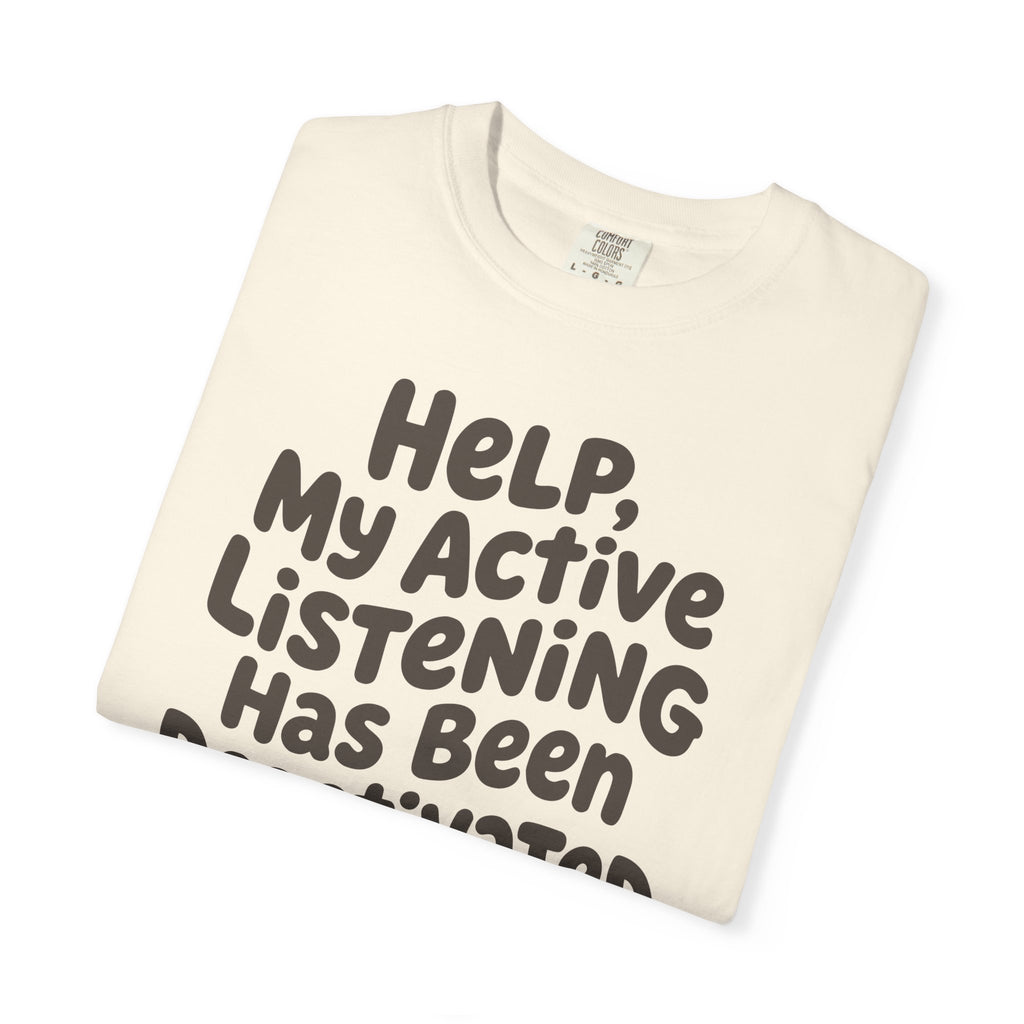 Help My Active Listening Has Been Deactivated T-shirt
