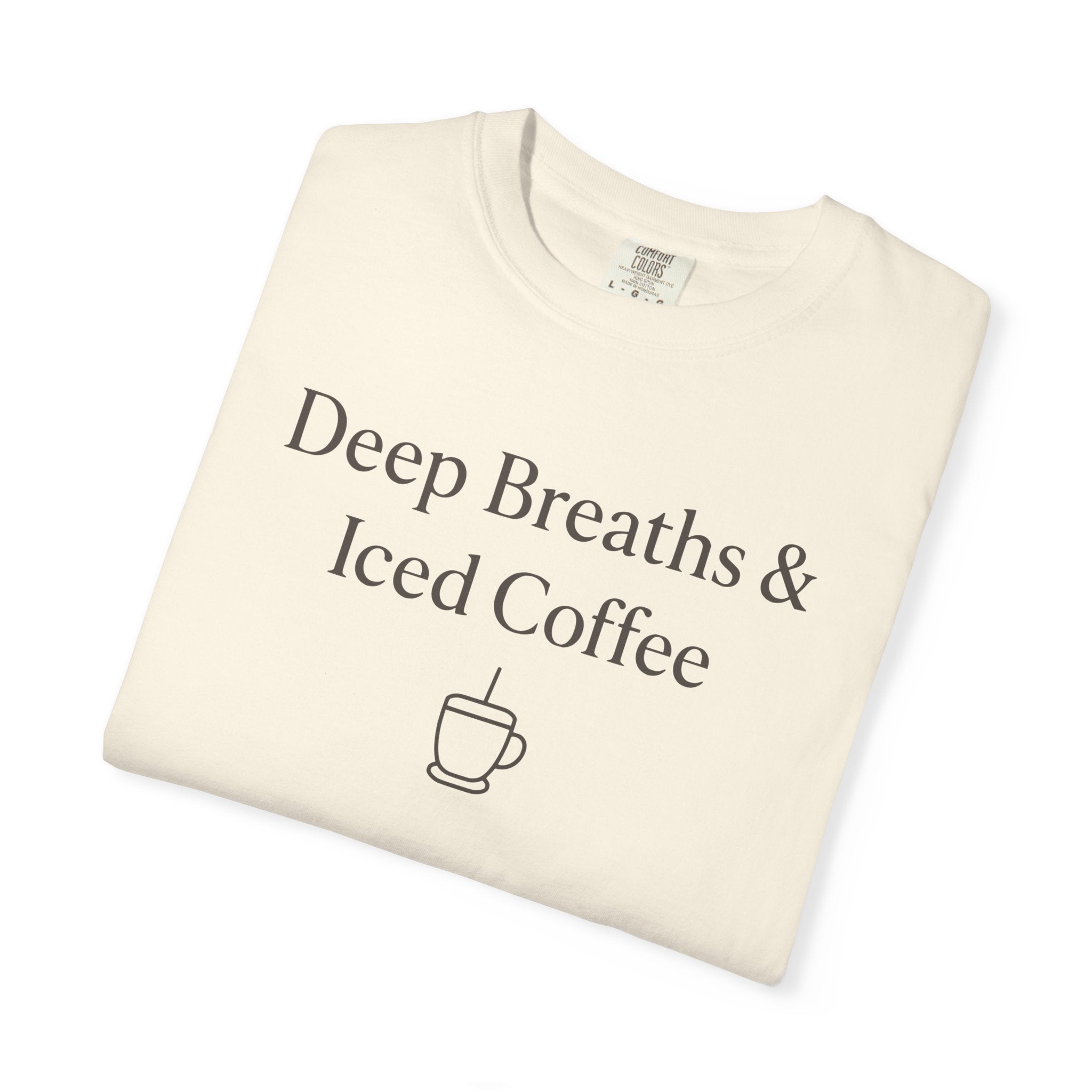Deep Breaths And Iced Coffee T-shirt