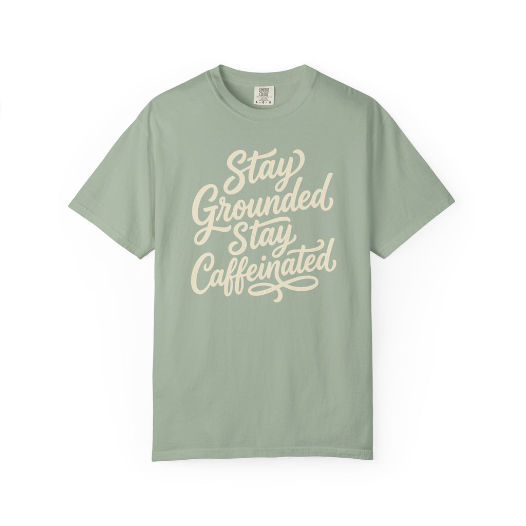 Stay Grounded Stay Caffeinated T-shirt