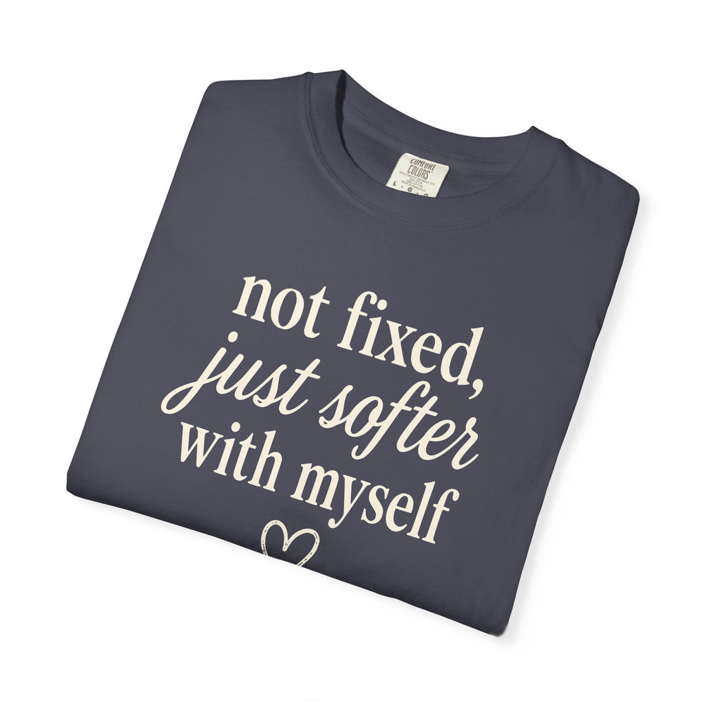 Not Fixed Just Softer With Myself T-shirt
