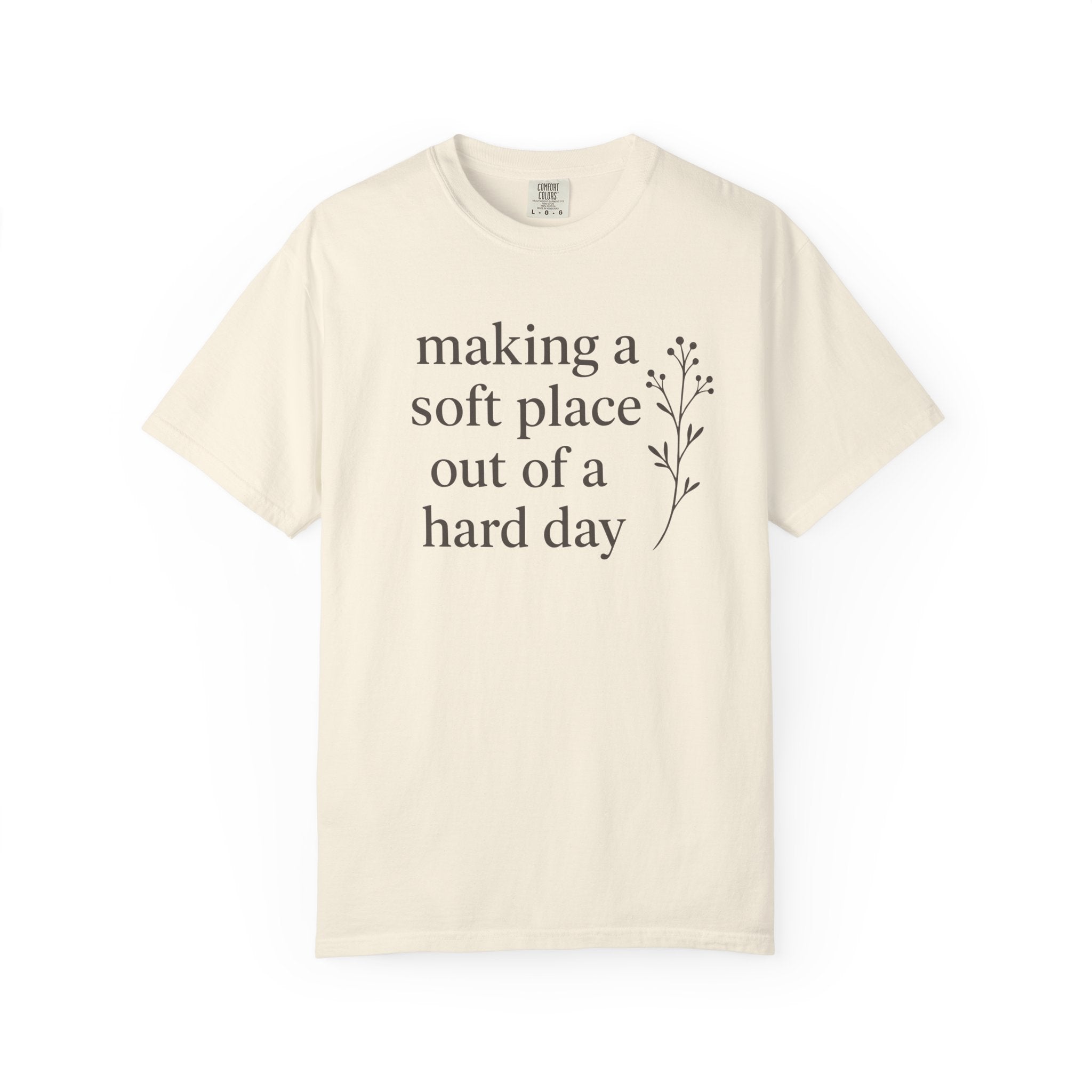 Making A Soft Place Out Of A Hard Day T-shirt