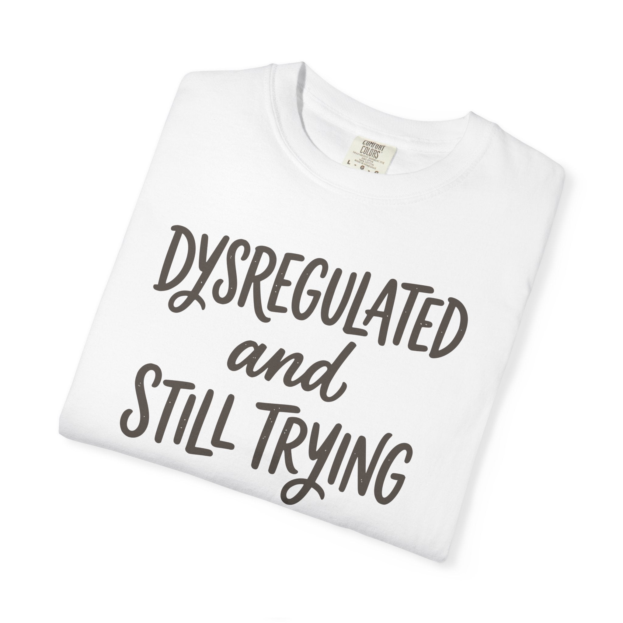 Dysregulated And Still Trying T-shirt