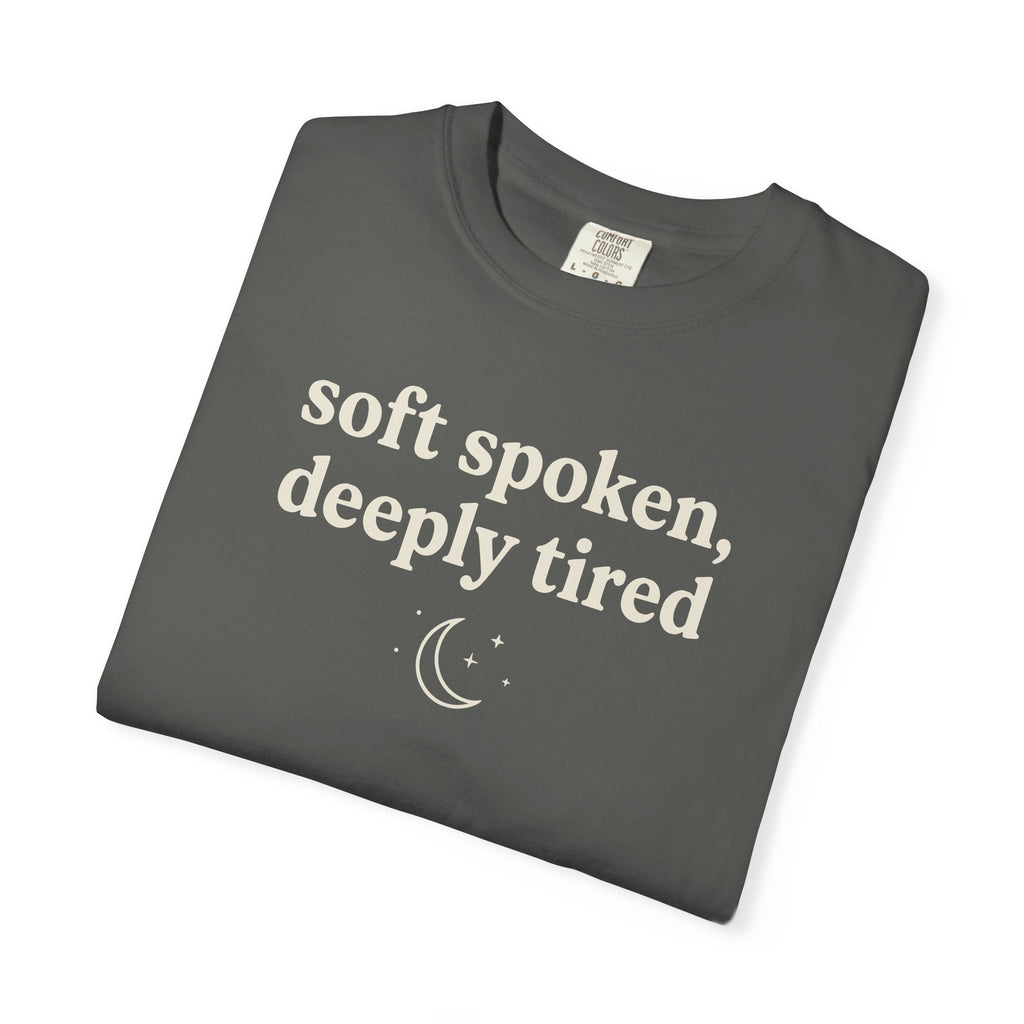 Soft Spoken Deeply Tired T-shirt