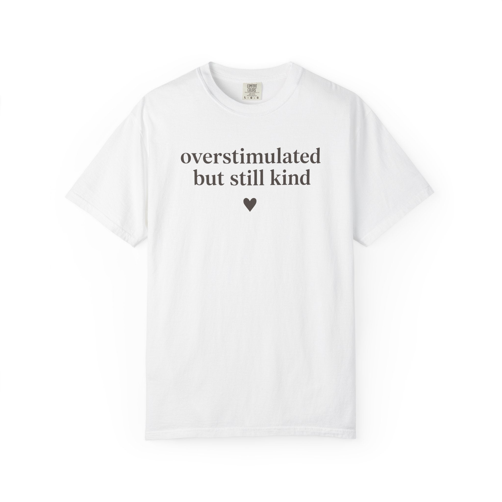 Overstimulated But Still Kind T-shirt