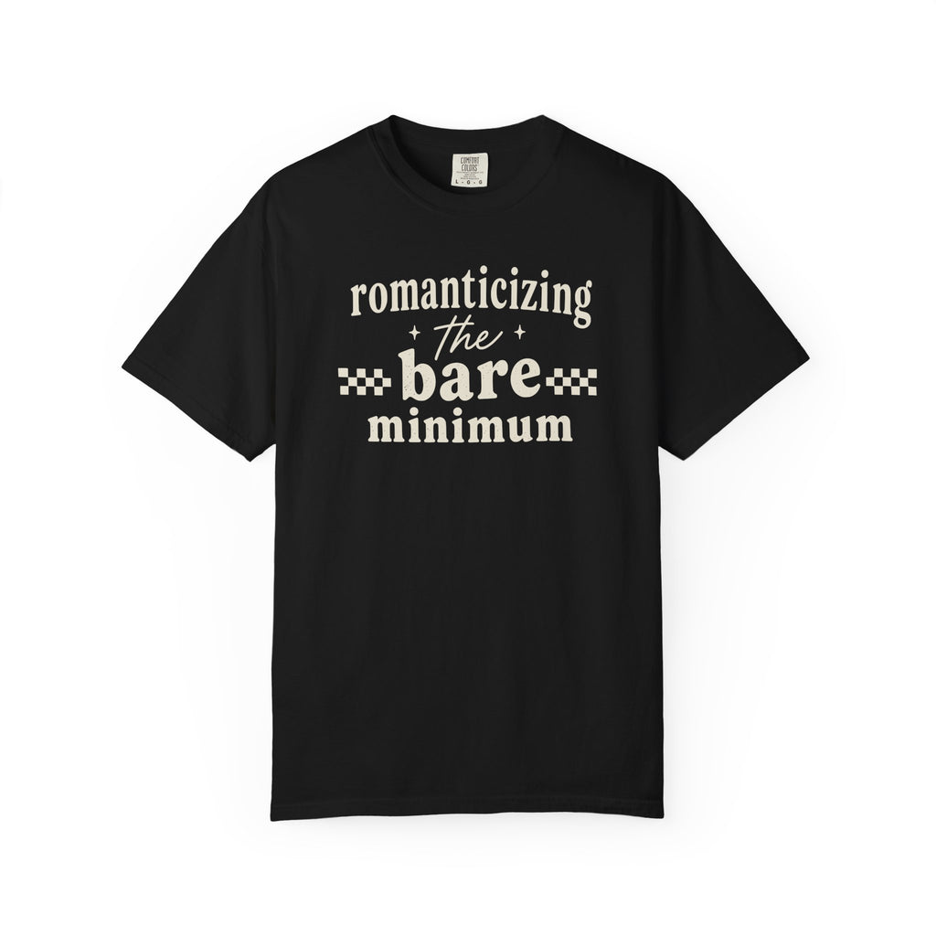 Romanticizing The Bare Minimum T-shirt