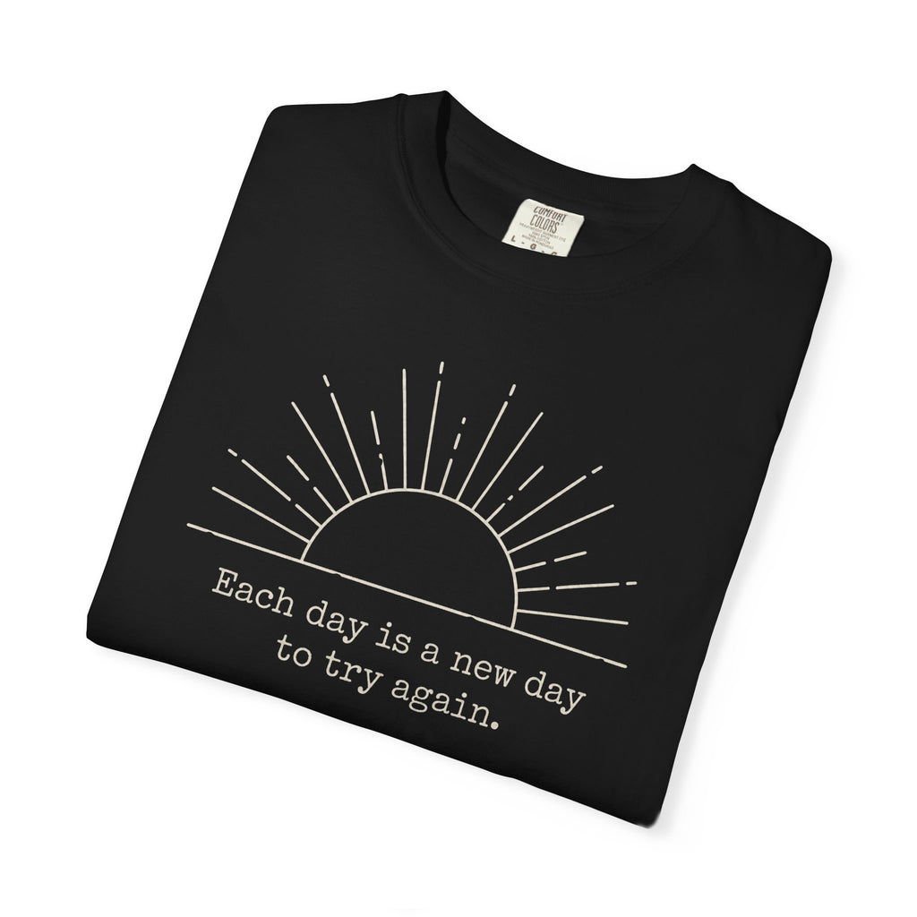 Each Day Is A New Day To Try Again T-shirt