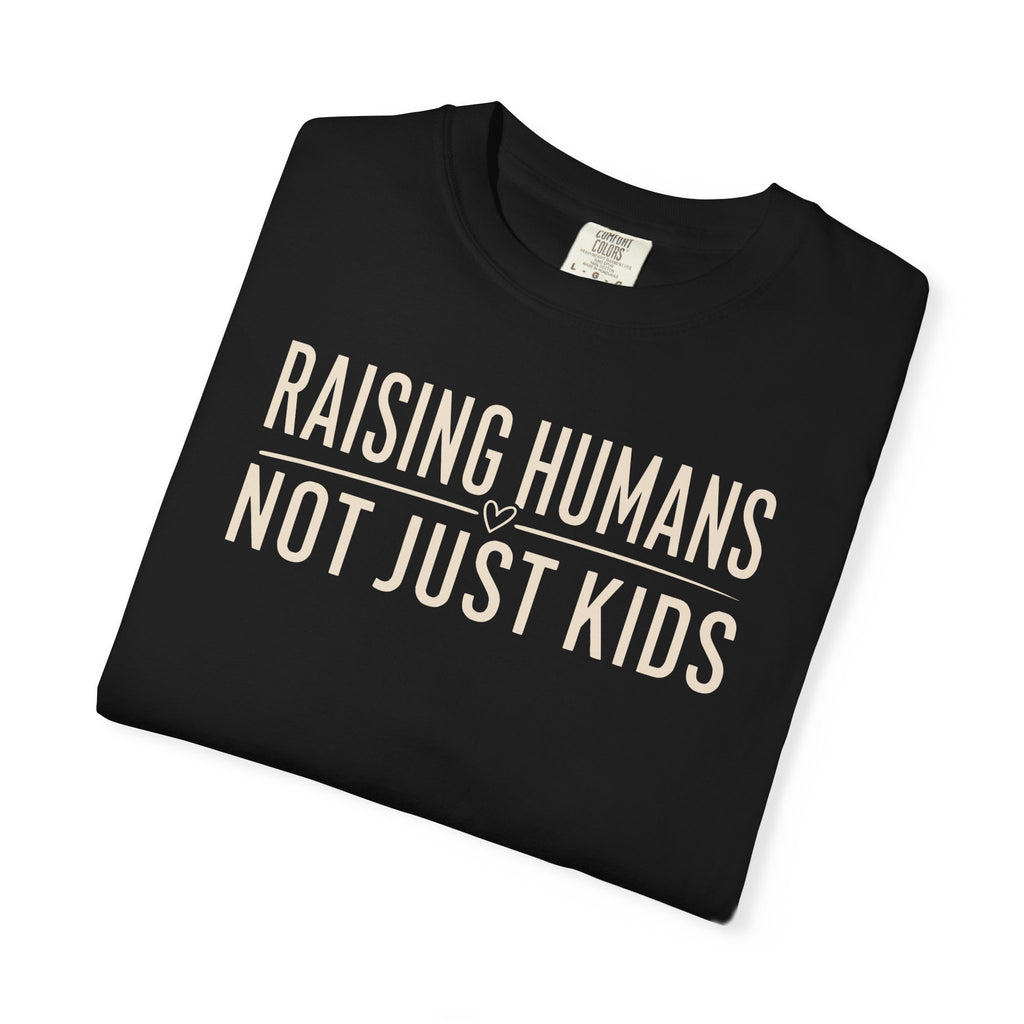 Raising Humans Not Just Kids T-shirt