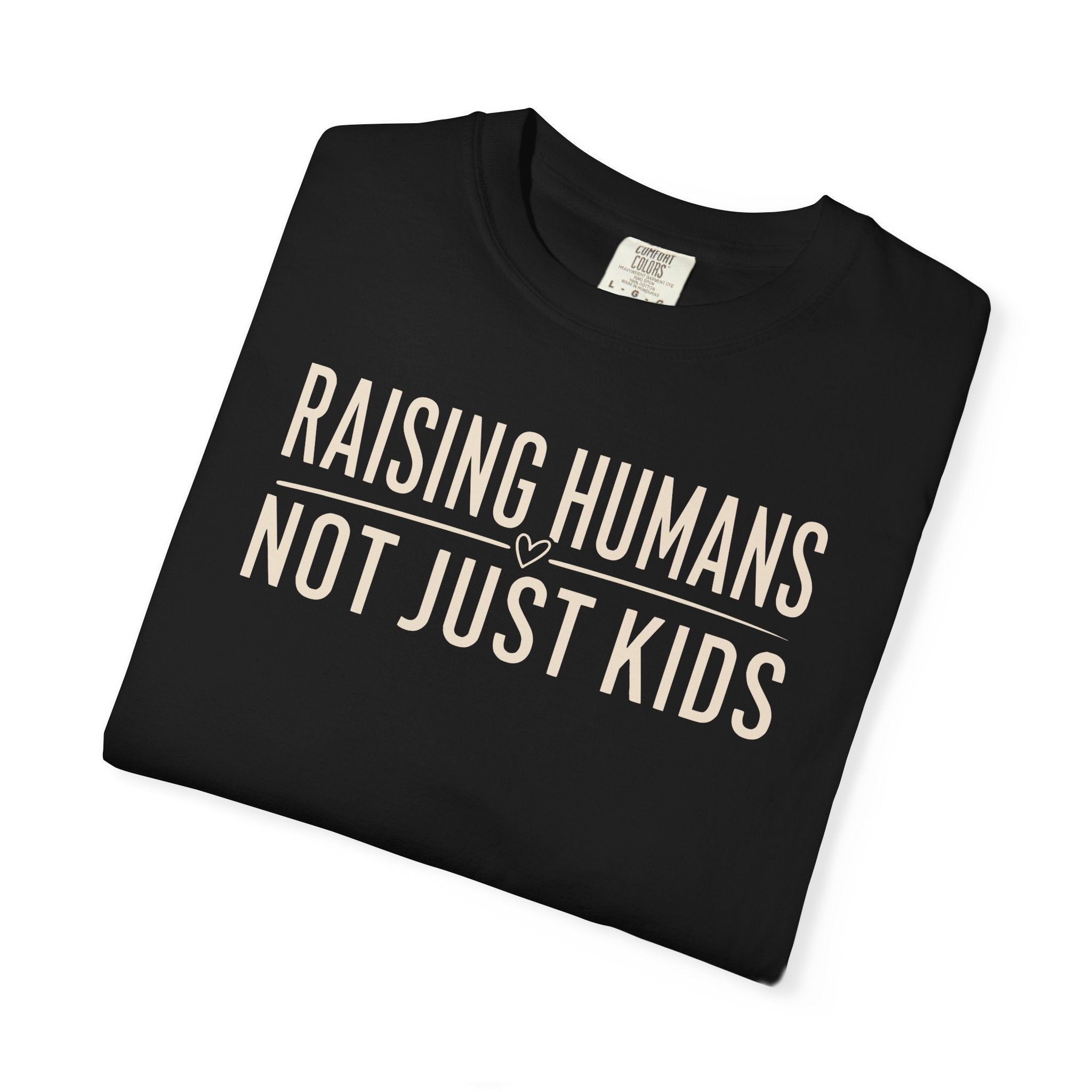 Raising Humans Not Just Kids T-shirt