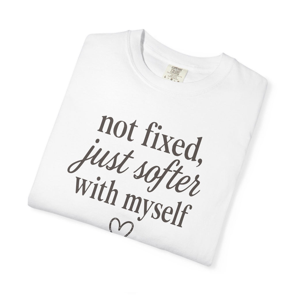 Not Fixed Just Softer With Myself T-shirt