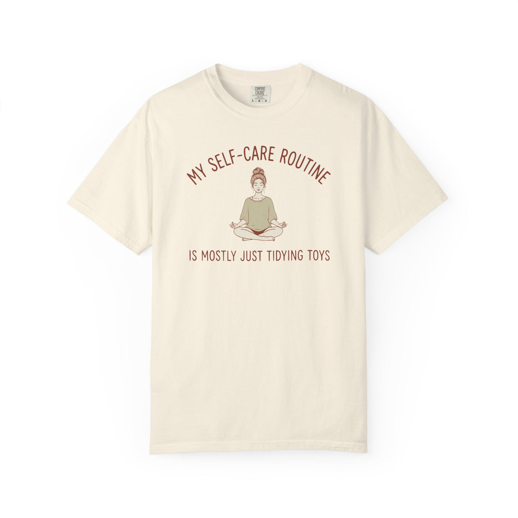 My Self-Care Routine Is Mostly Just Tidying Toys T-shirt