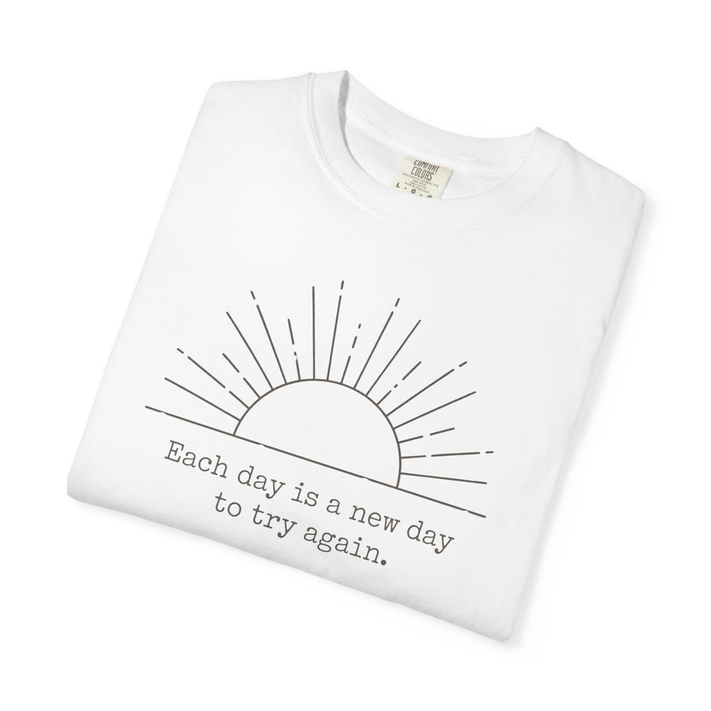 Each Day Is A New Day To Try Again T-shirt