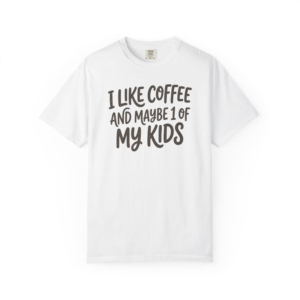 I Like Coffee And Maybe 1 Of My Kids T-shirt
