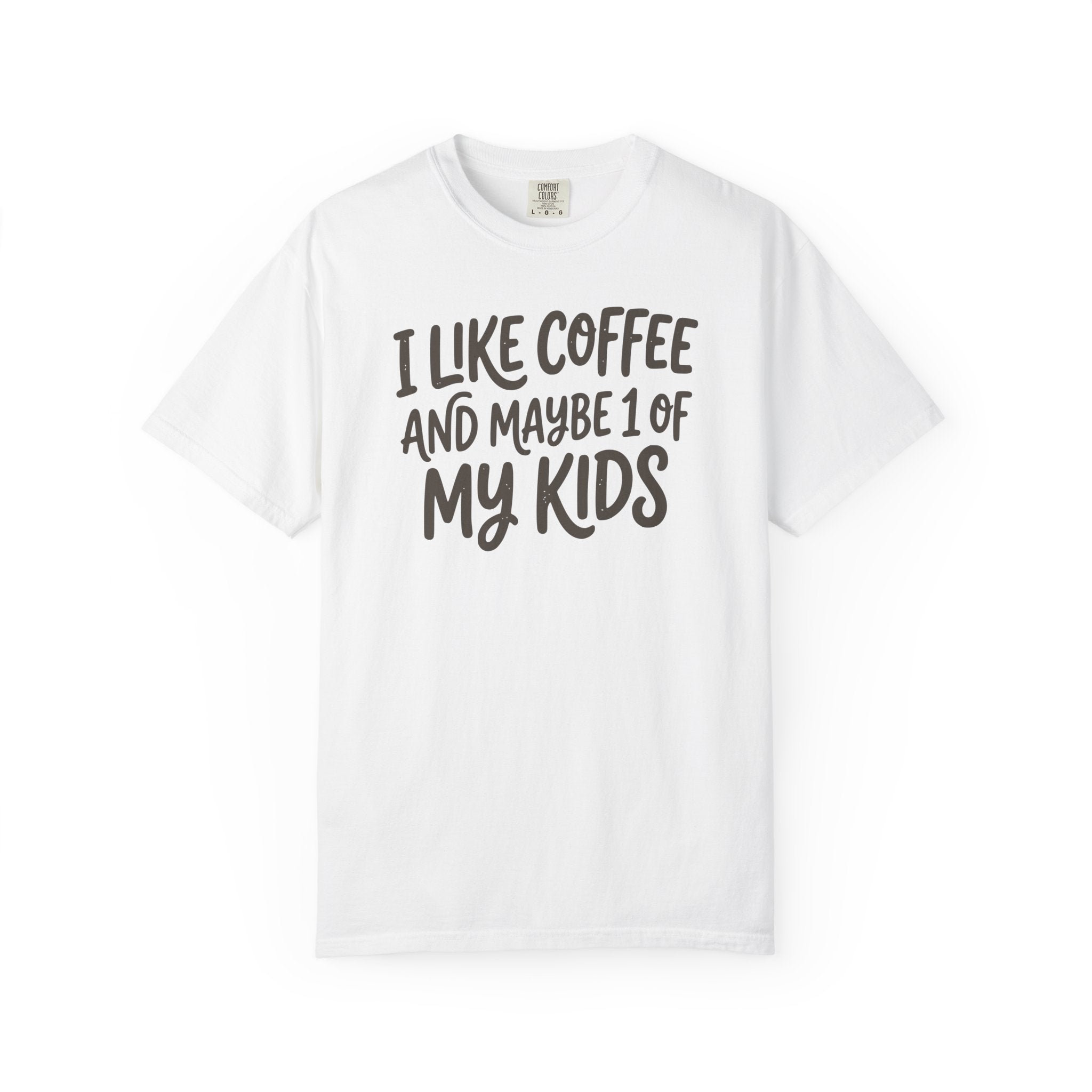 I Like Coffee And Maybe 1 Of My Kids T-shirt