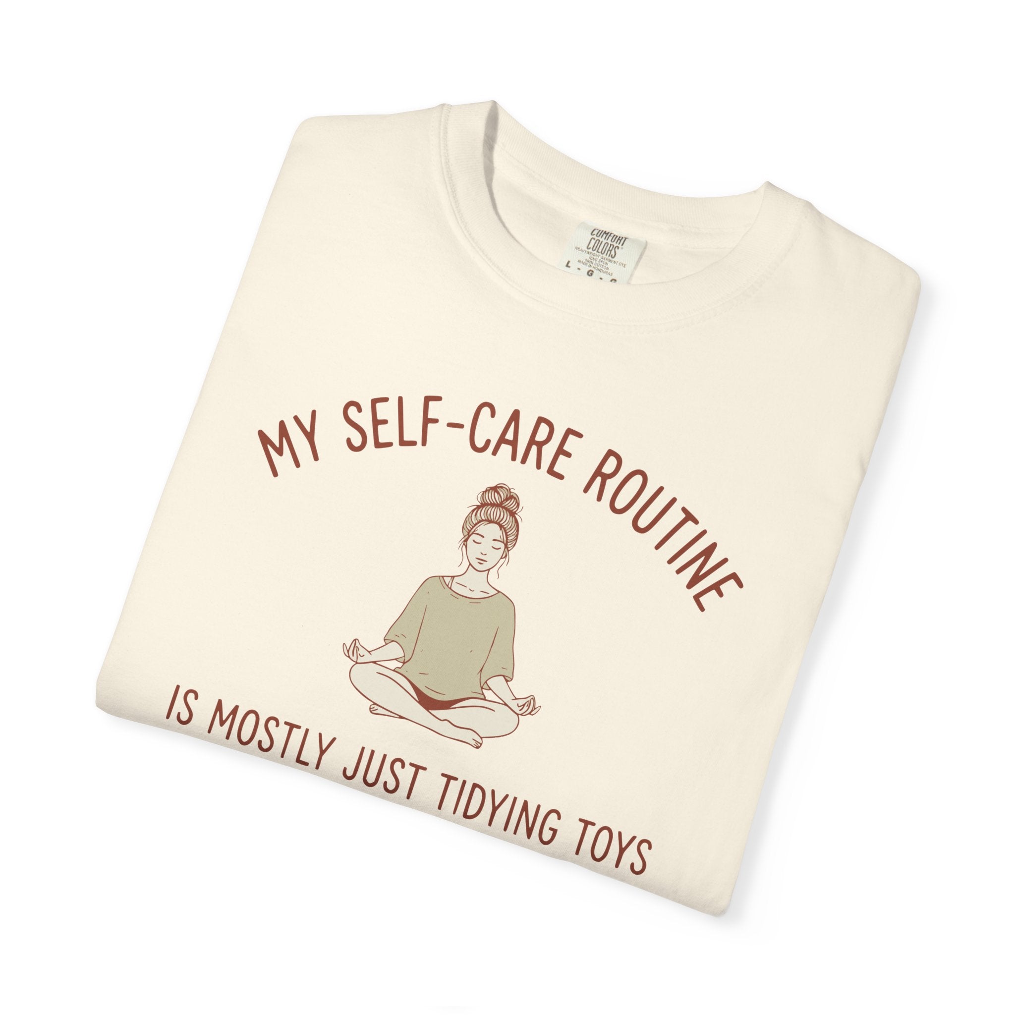 My Self-Care Routine Is Mostly Just Tidying Toys T-shirt