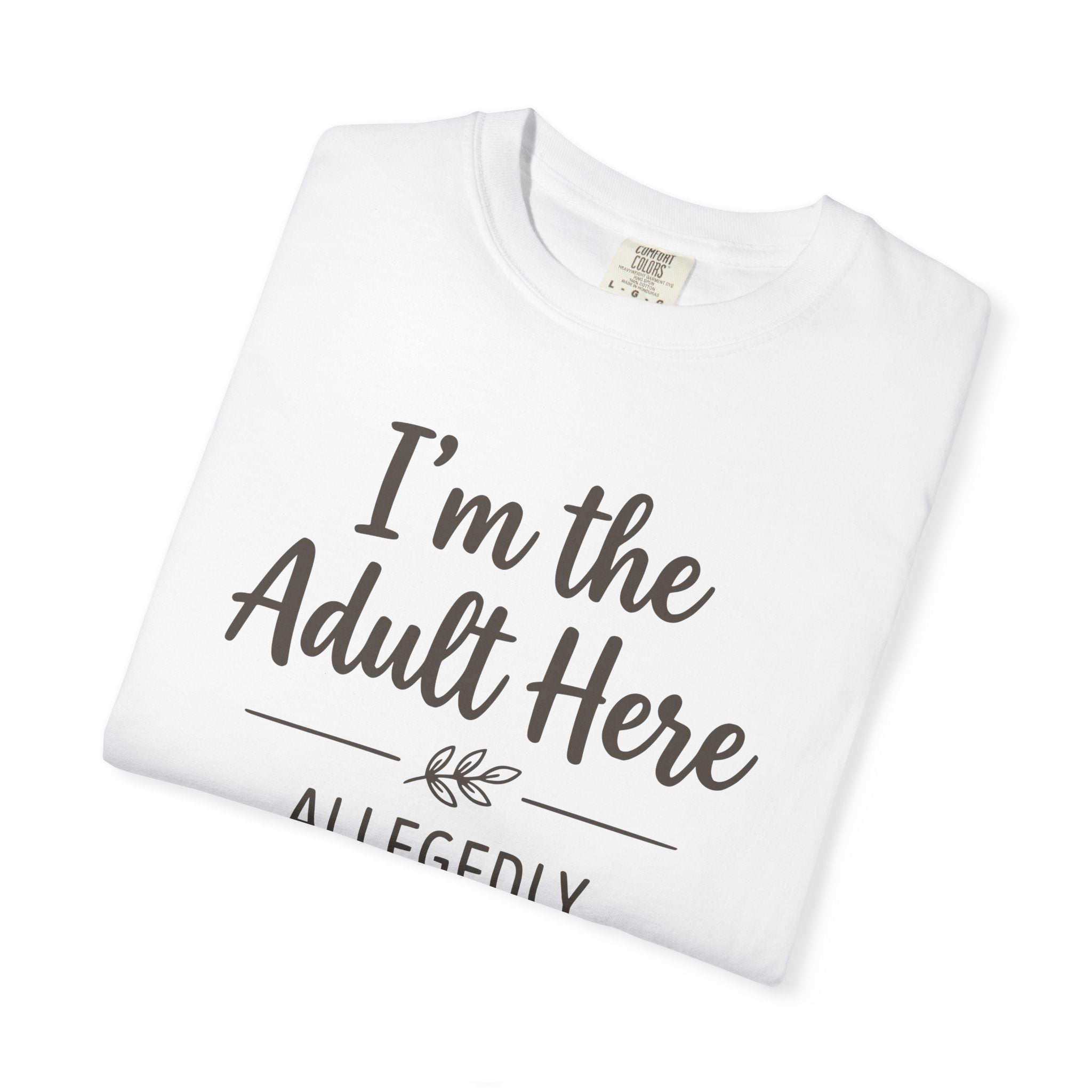 I'm The Adult Here Allegedly T-shirt