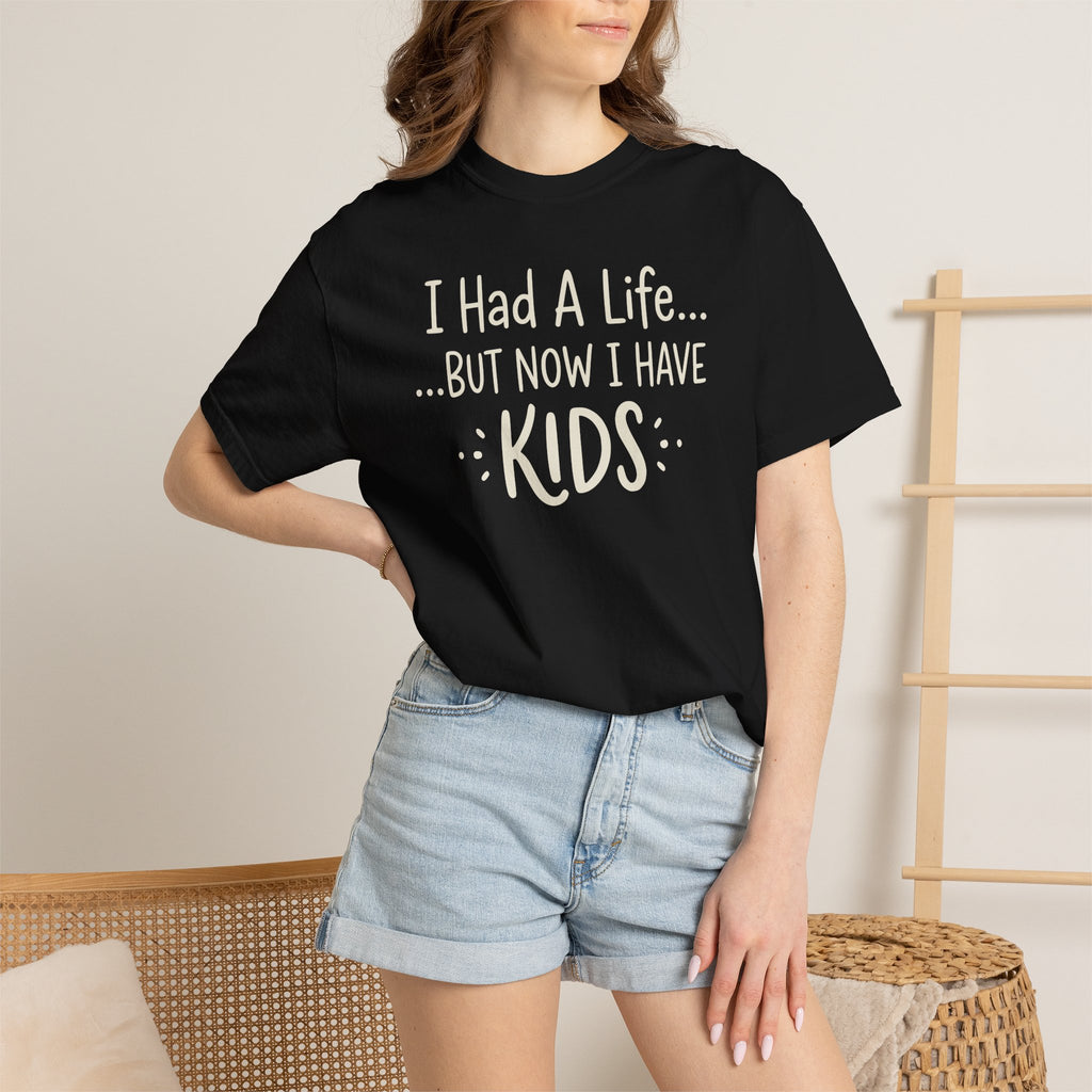 I Had A Life But Now I Have Kids T-shirt