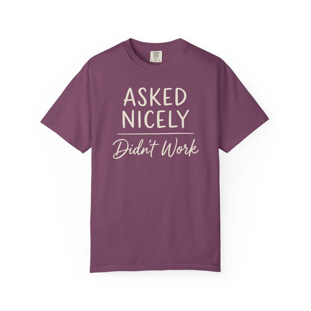 Asked Nicely Didn't Work T-shirt