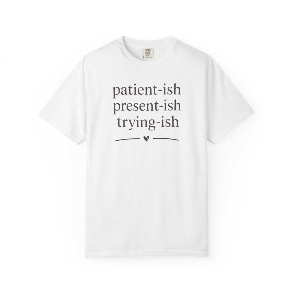 Patient-ish Present-ish Trying-ish T-shirt