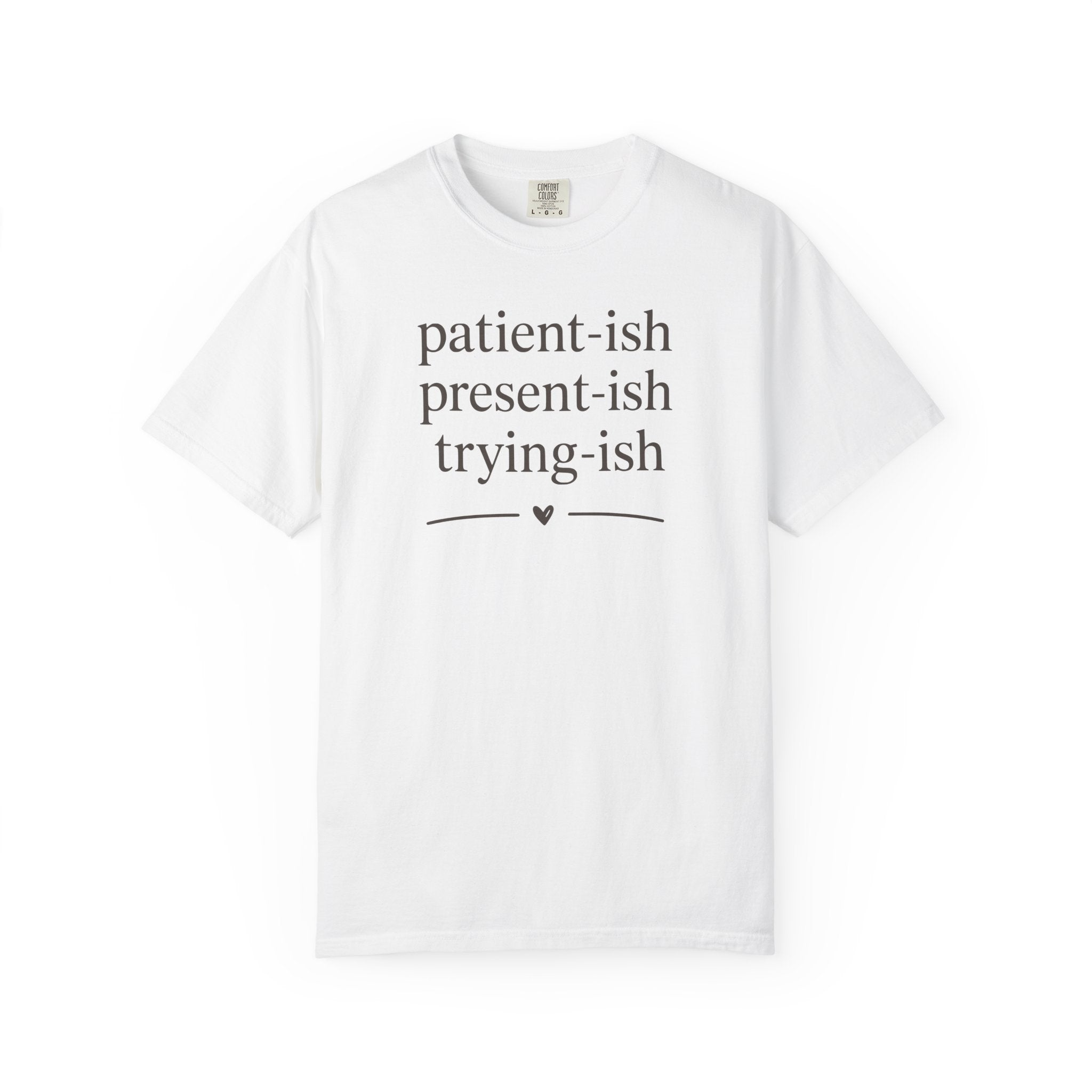 Patient-ish Present-ish Trying-ish T-shirt