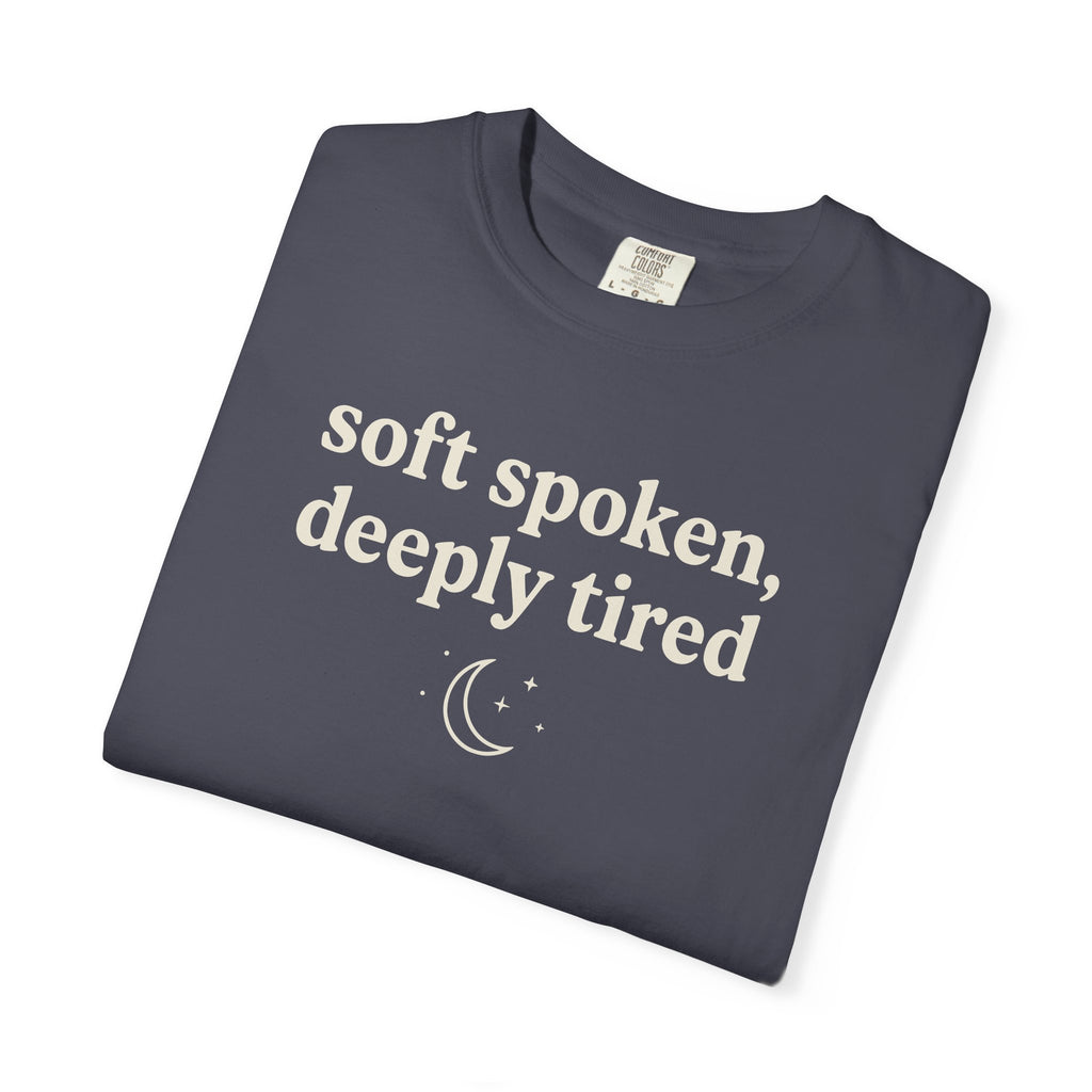 Soft Spoken Deeply Tired T-shirt