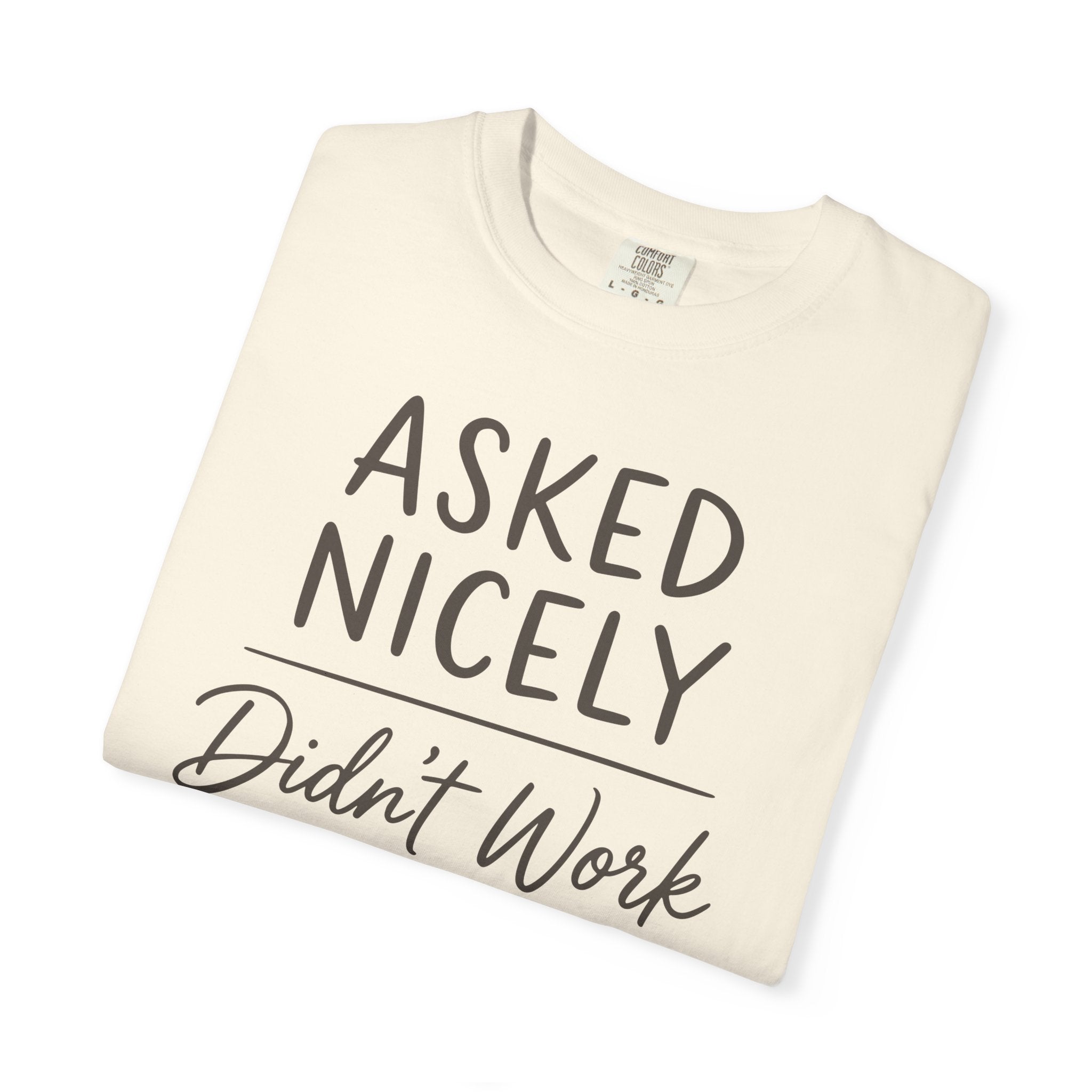 Asked Nicely Didn't Work T-shirt