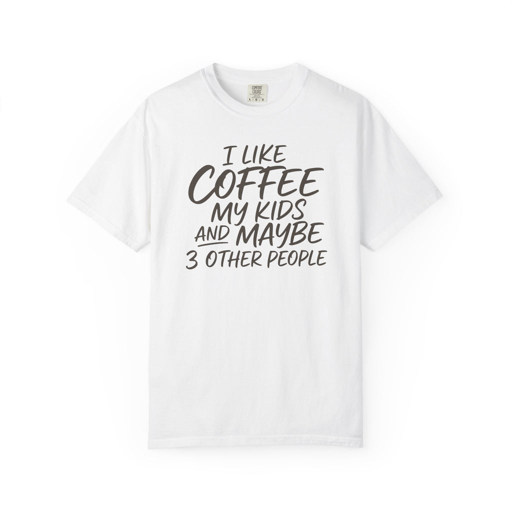 I Like Coffee My Kids And Maybe 3 Other People T-shirt