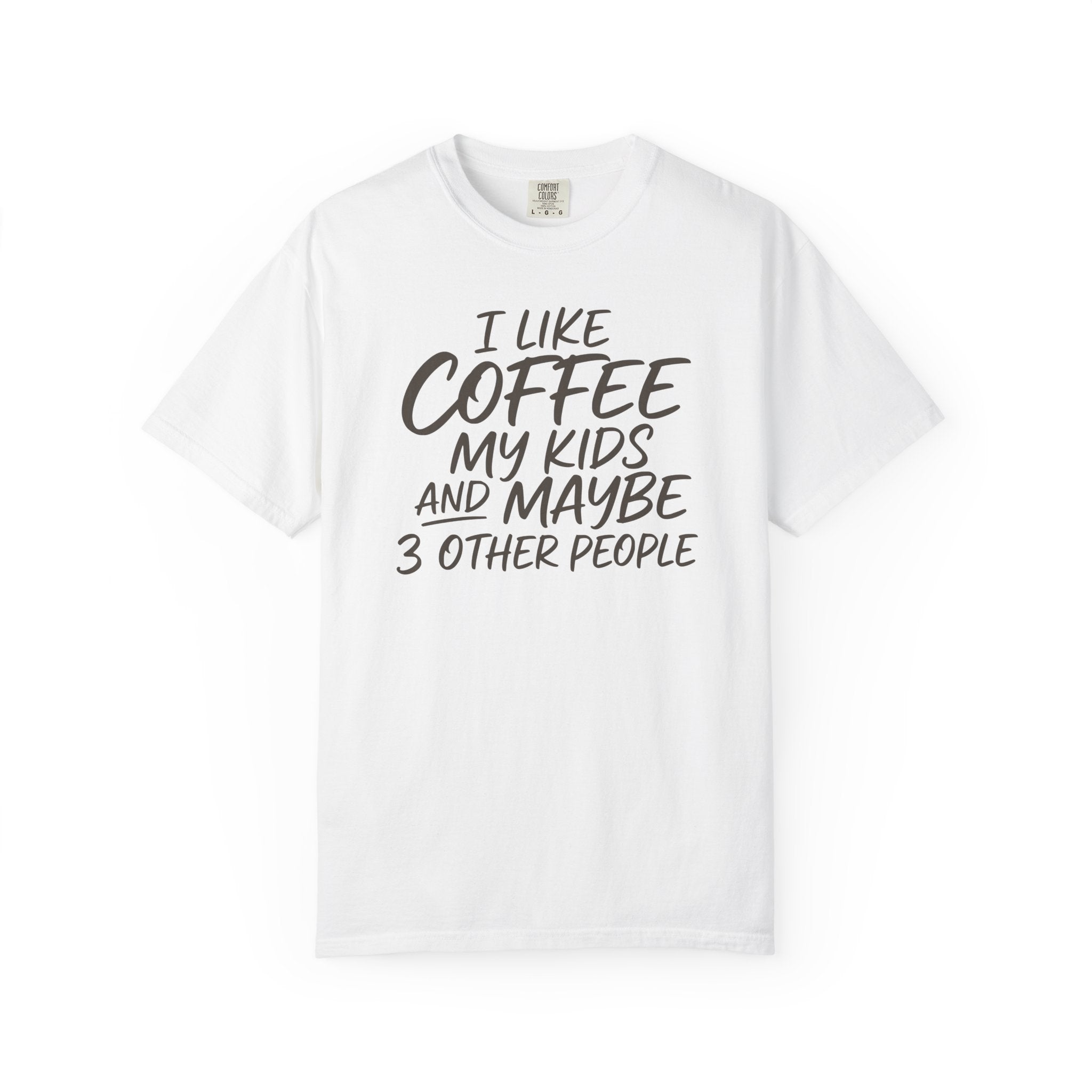 I Like Coffee My Kids And Maybe 3 Other People T-shirt