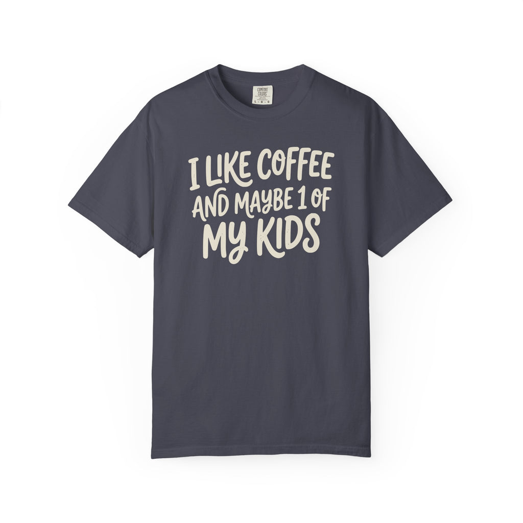 I Like Coffee And Maybe 1 Of My Kids T-shirt