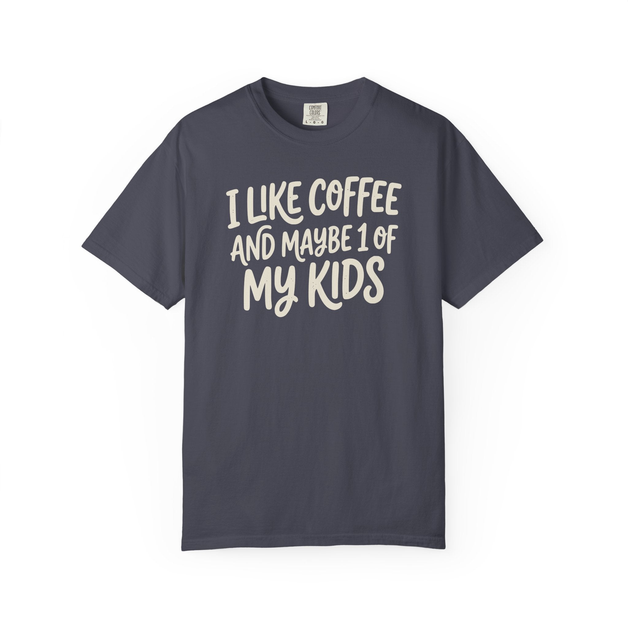 I Like Coffee And Maybe 1 Of My Kids T-shirt