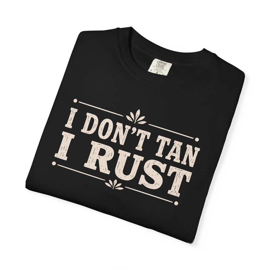 I Don't Tan I Rust T-shirt