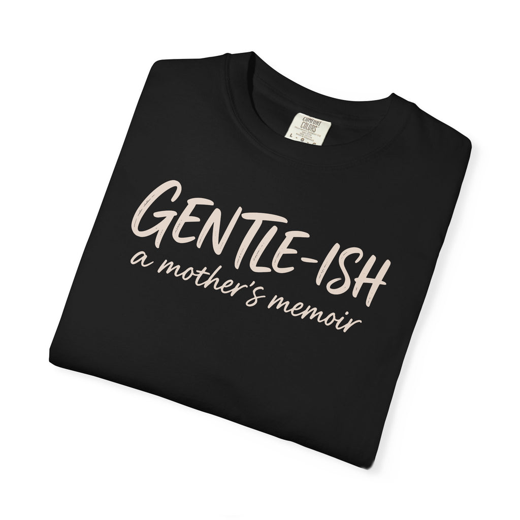 Gentle-ish A Mother's Memoir T-shirt
