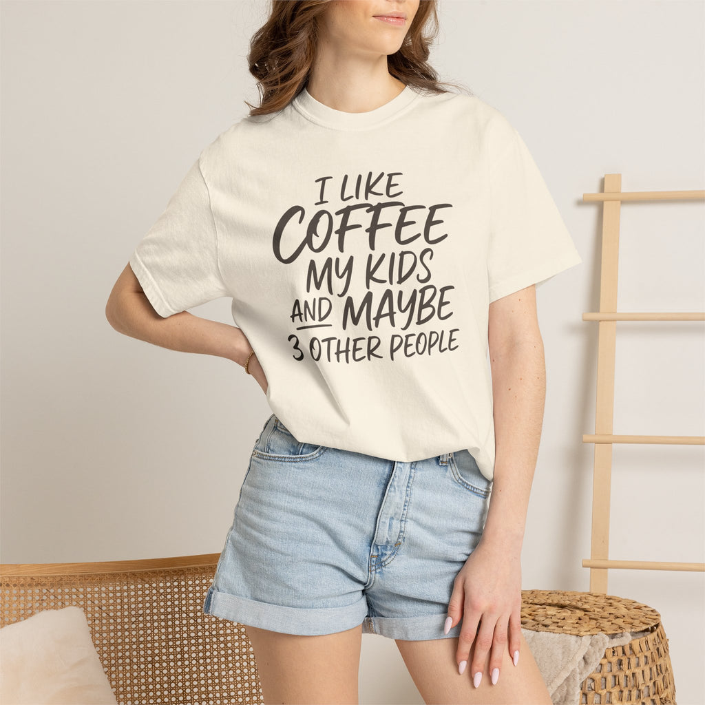 I Like Coffee My Kids And Maybe 3 Other People T-shirt