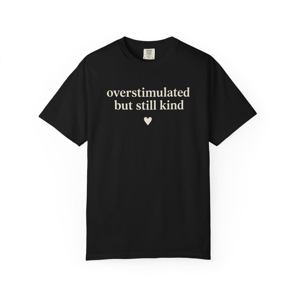 Overstimulated But Still Kind T-shirt