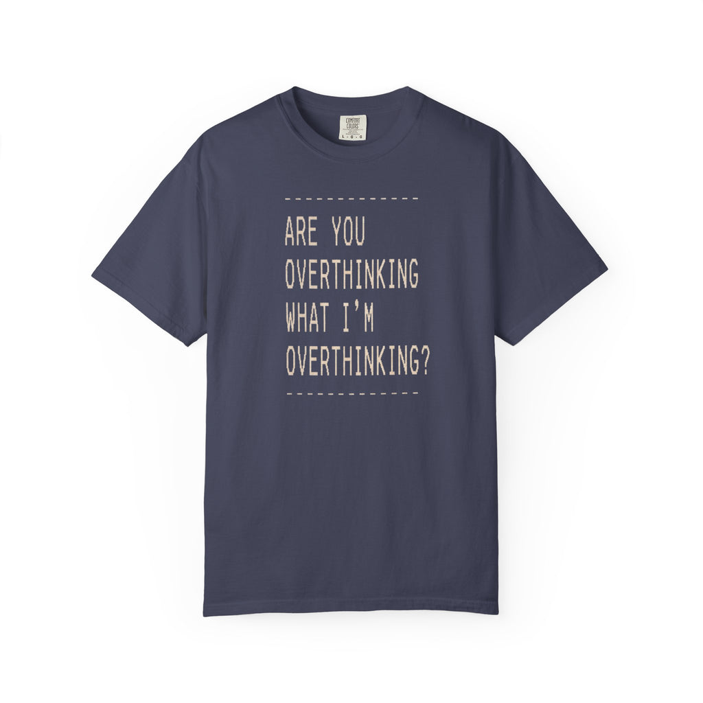 Are You Overthinking T-shirt