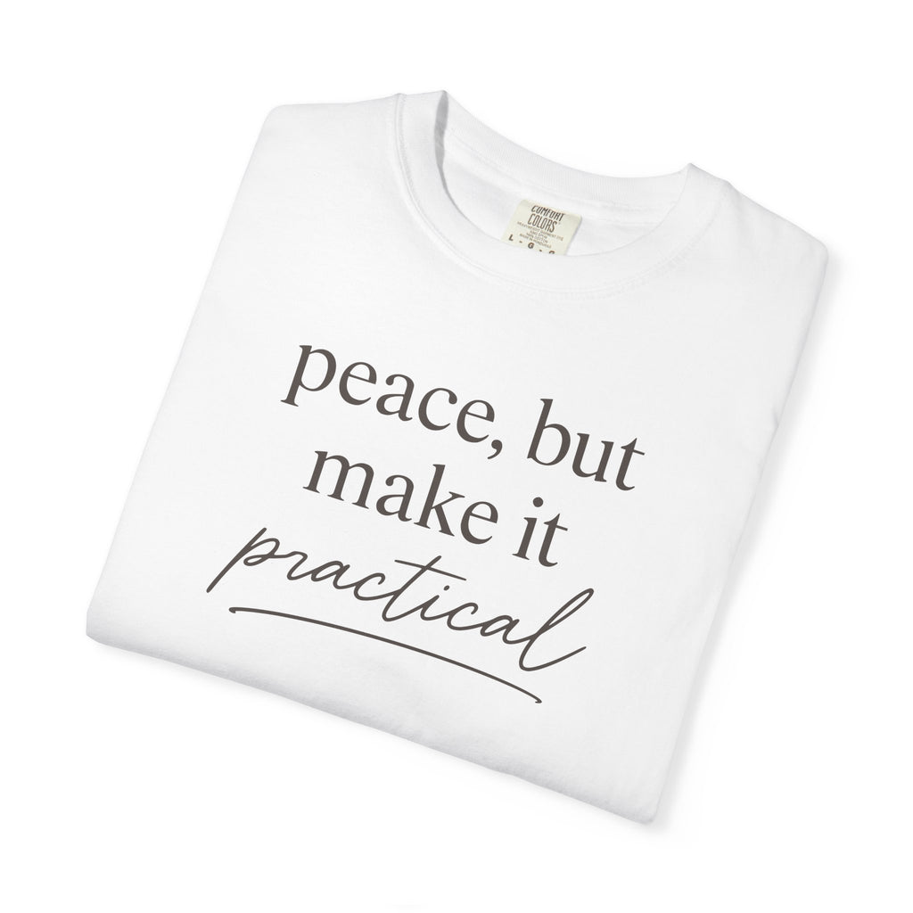 Peace But Make It Practical T-shirt