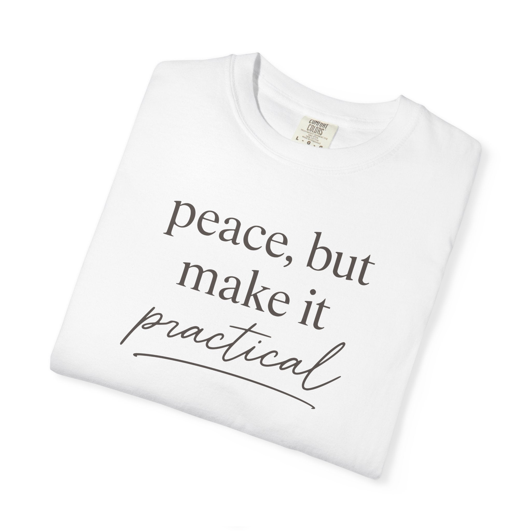 Peace But Make It Practical T-shirt