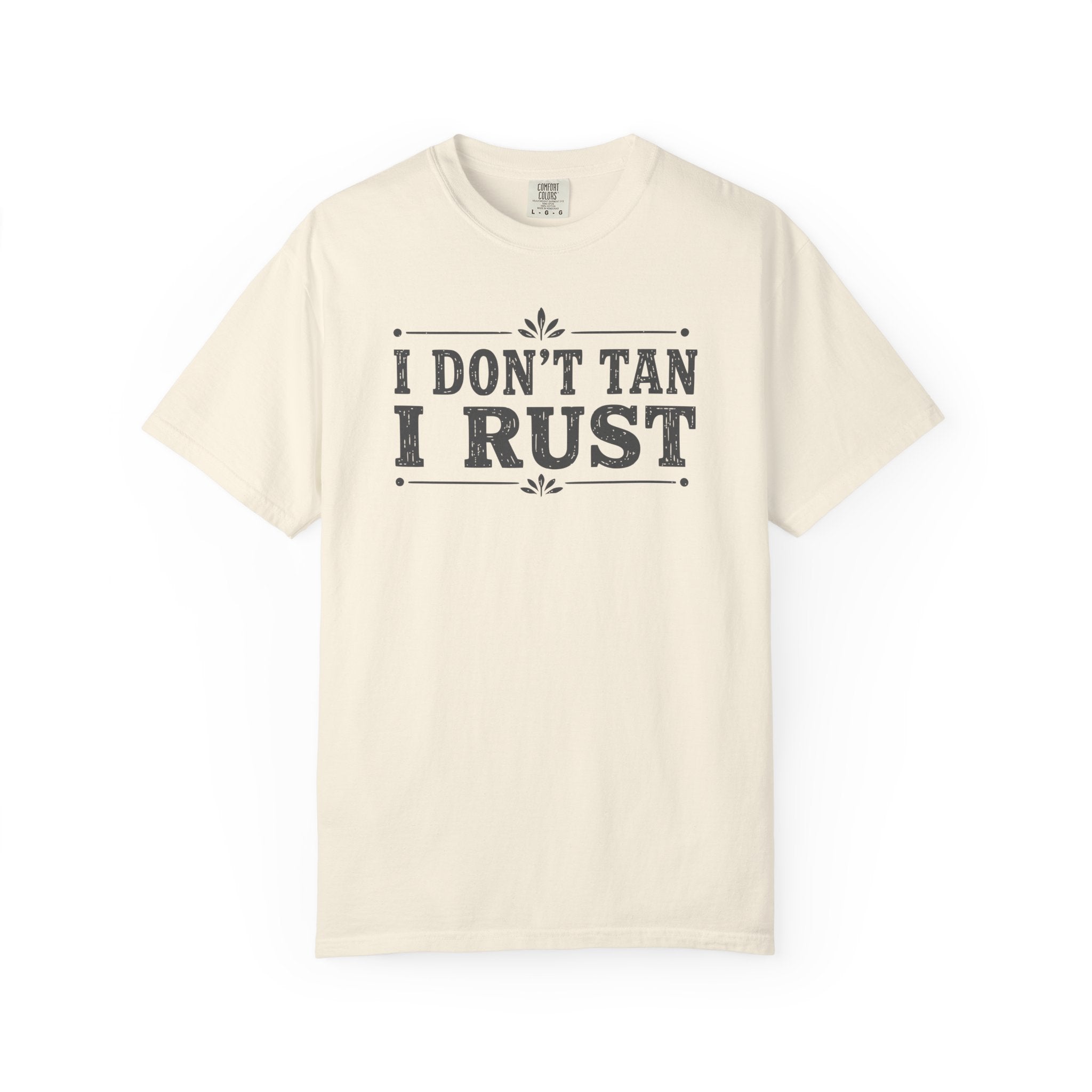 I Don't Tan I Rust T-shirt
