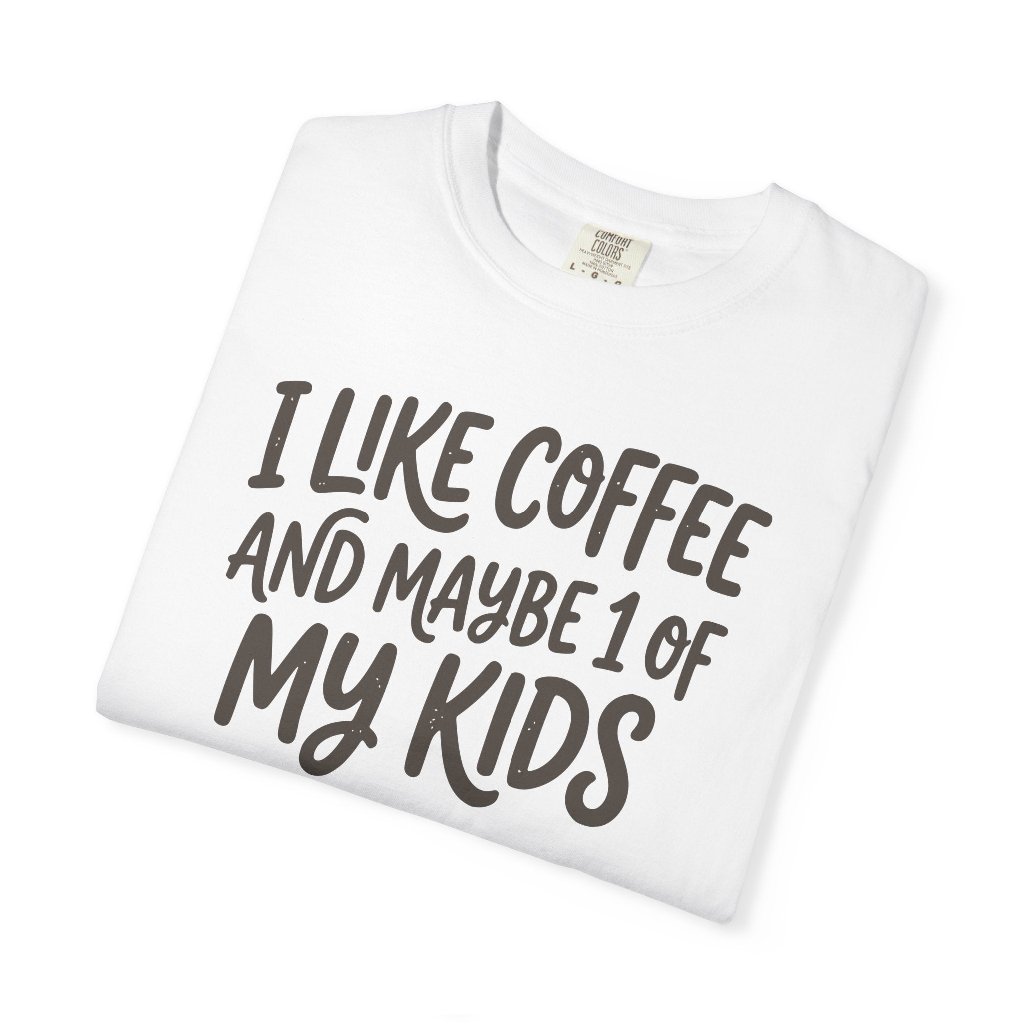 I Like Coffee And Maybe 1 Of My Kids T-shirt