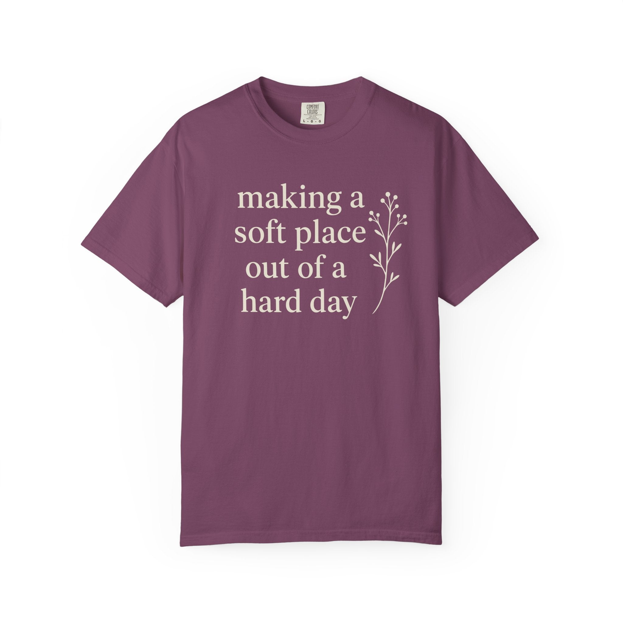 Making A Soft Place Out Of A Hard Day T-shirt