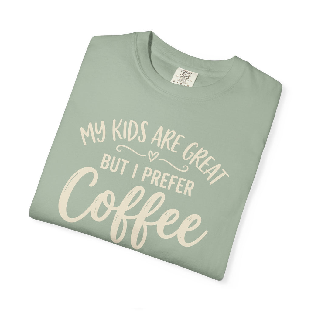 My Kids Are Great But I Prefer Coffee T-shirt